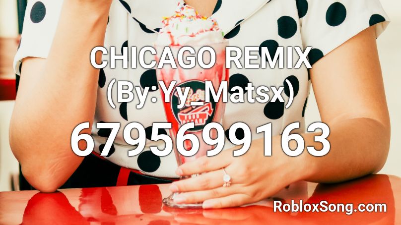 CHICAGO REMIX (By:Yy_Matsx) Roblox ID