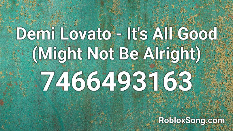 Demi Lovato - It's All Good (Might Not Be Alright) Roblox ID