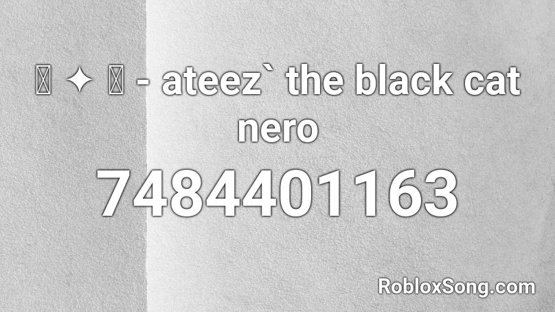 ꒰ ✦ ꒱ - ateez` the black cat nero Roblox ID