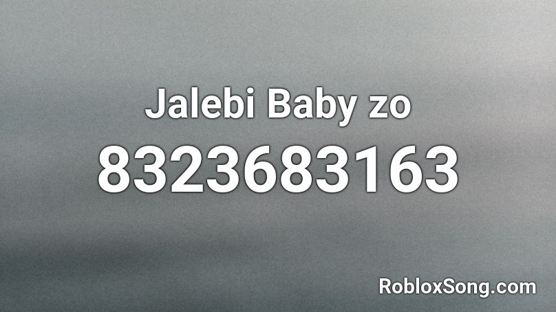 jalebi baby zo Roblox ID