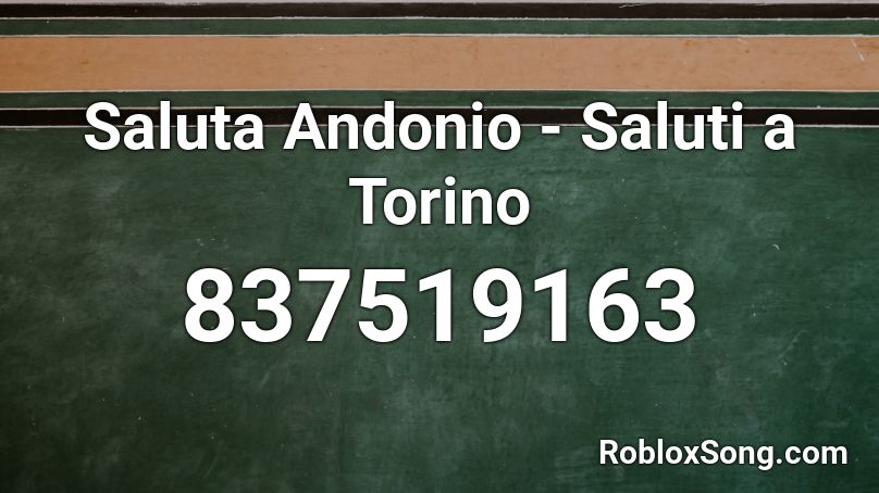 Saluta Andonio - Saluti a Torino Roblox ID