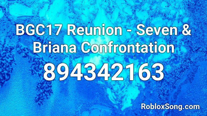 BGC17 Reunion - Seven & Briana Confrontation Roblox ID