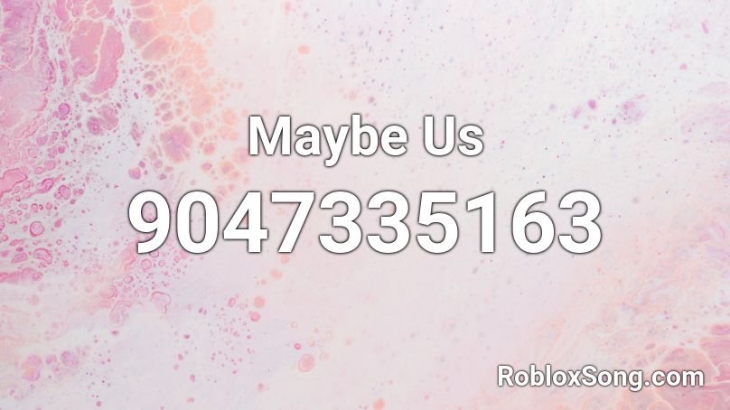 Maybe Us Roblox ID