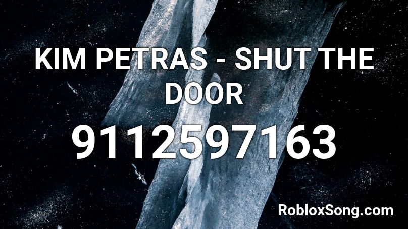 KIM PETRAS - SHUT THE DOOR Roblox ID