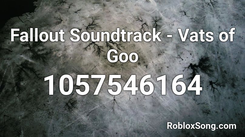 Fallout Soundtrack - Vats of Goo Roblox ID