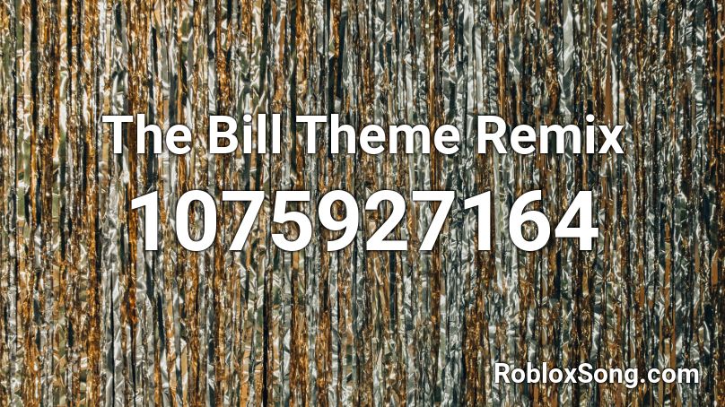 The Bill Theme Remix Roblox ID