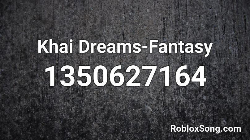 Khai Dreams Fantasy Roblox Id Roblox Music Codes - bazzi fantasy roblox id