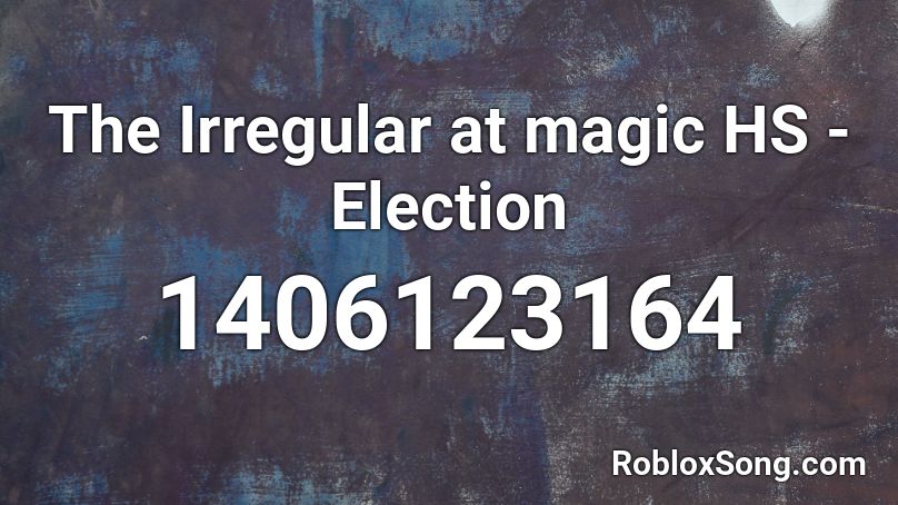 The Irregular At Magic Hs Election Roblox Id Roblox Music Codes - roblox election music