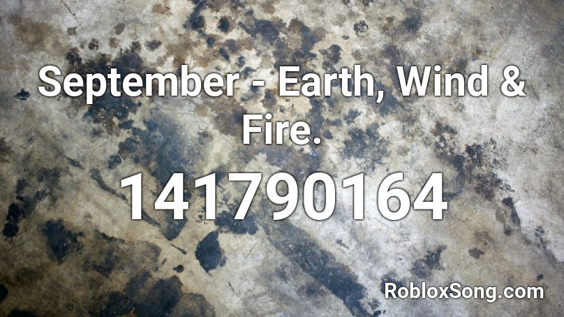 September Earth Wind Fire Roblox Id Roblox Music Codes - earth song roblox id