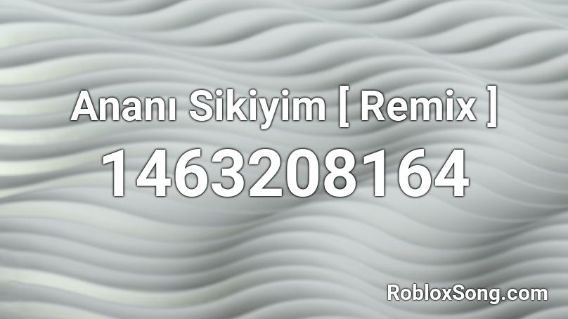 Ananı Sikiyim [ Remix ] Roblox ID