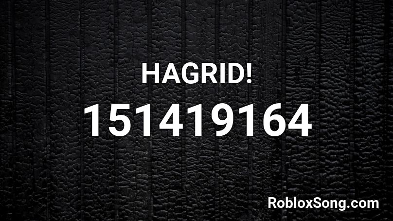 HAGRID! Roblox ID