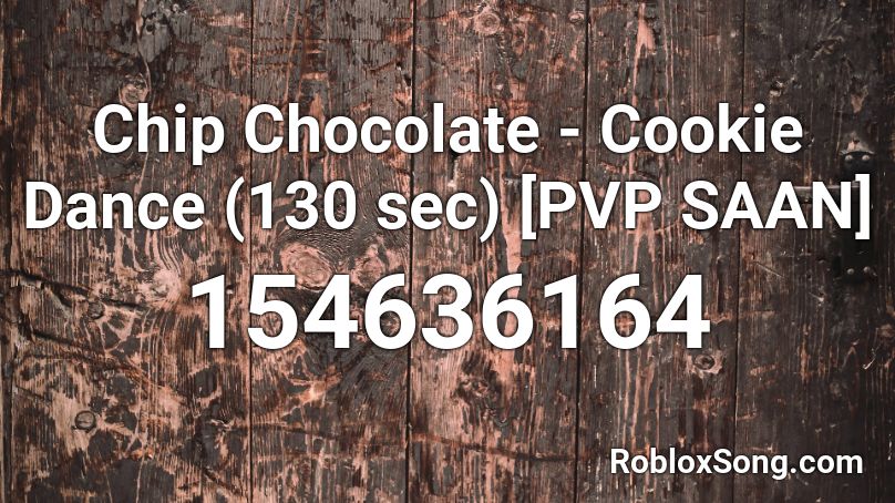 Chip Chocolate - Cookie Dance (130 sec) [PVP SAAN] Roblox ID