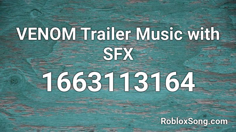 VENOM Trailer Music with SFX Roblox ID