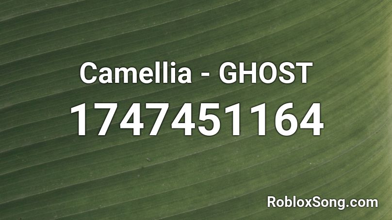 Camellia Ghost Roblox Id Roblox Music Codes - the ghost roblox id