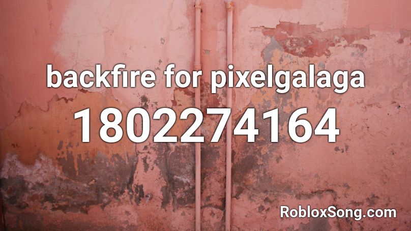 backfire for pixelgalaga Roblox ID