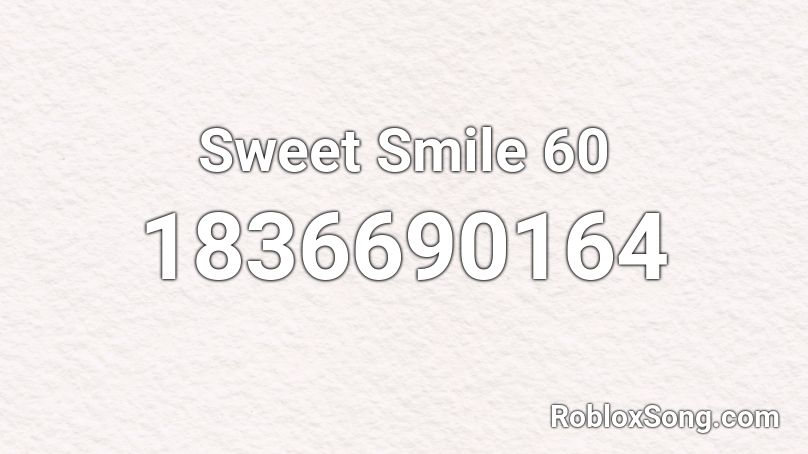 Sweet Smile 60 Roblox ID