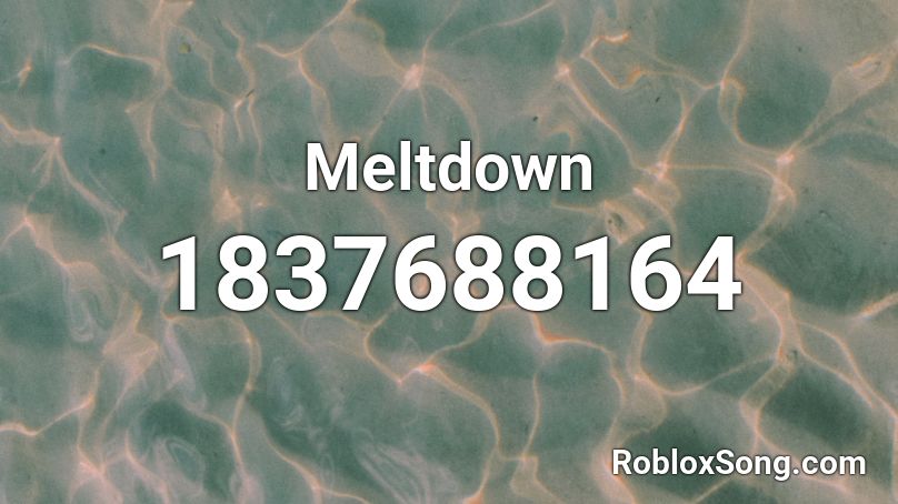 Meltdown Roblox ID