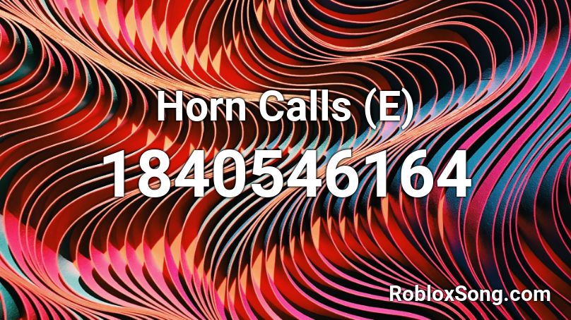 Horn Calls (E) Roblox ID