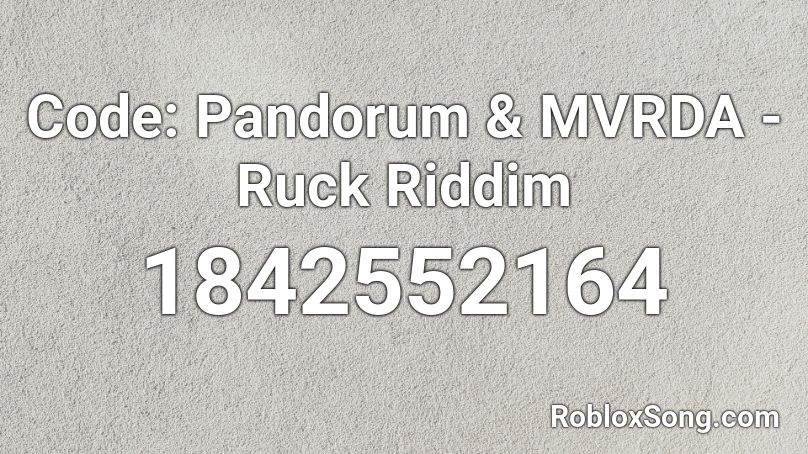 Code: Pandorum & MVRDA - Ruck Riddim Roblox ID