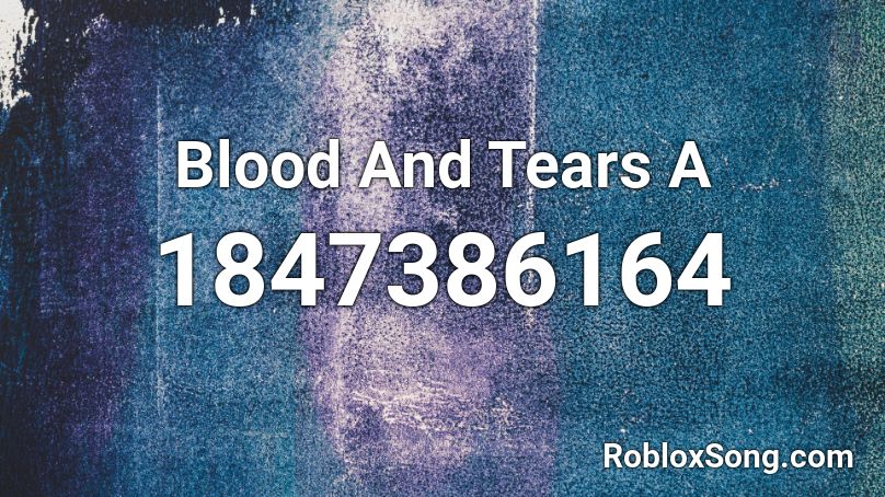 Blood And Tears A Roblox ID