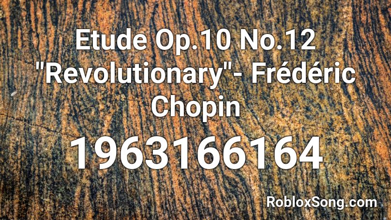 Etude Op 10 No 12 Revolutionary Frederic Chopin Roblox Id Roblox Music Codes - roblox revolutinary top