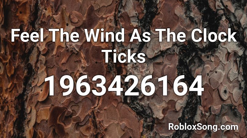Feel The Wind As The Clock Ticks Roblox ID