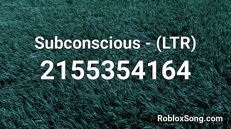 Subconscious - (LTR) Roblox ID