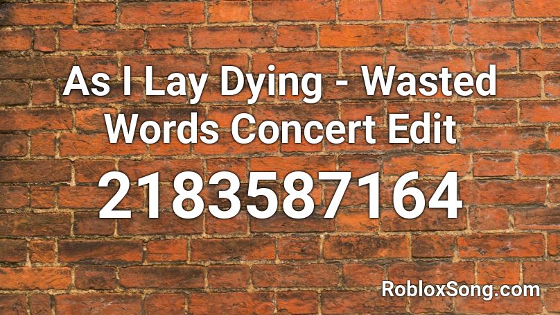 As I Lay Dying - Wasted Words Concert Edit Roblox ID