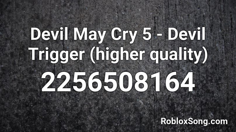 Devil May Cry 5 Devil Trigger Higher Quality Roblox Id Roblox Music Codes - im triggered music roblox id