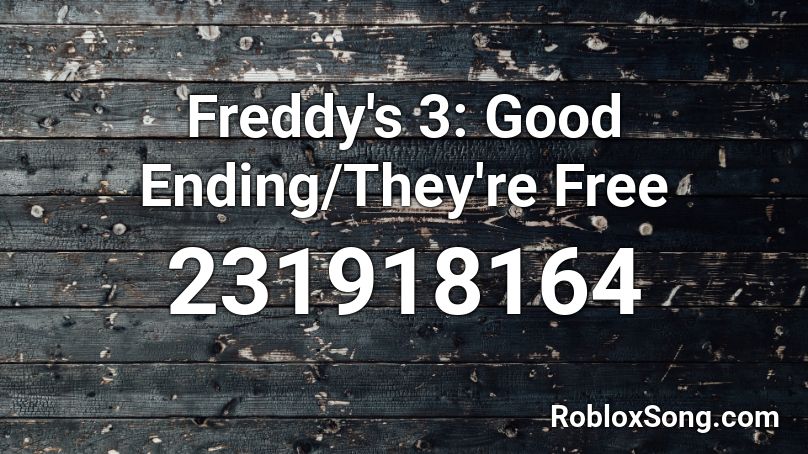 Freddy's 3: Good Ending/They're Free Roblox ID