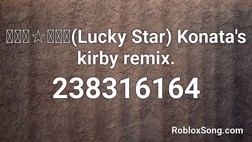 【らき☆すた】(Lucky Star) Konata's kirby remix. Roblox ID