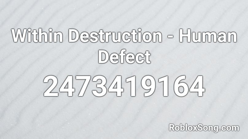 Within Destruction - Human Defect Roblox ID