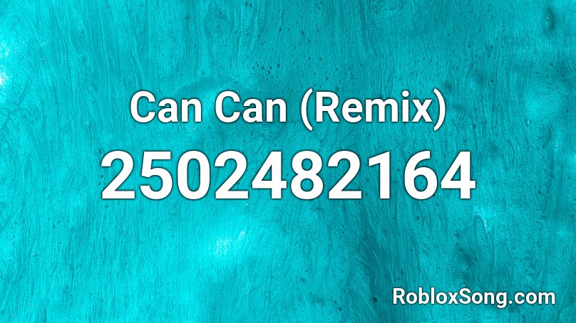 Can Can (Remix) Roblox ID