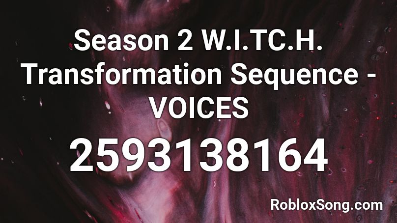 Season 2 W I Tc H Transformation Sequence Voices Roblox Id Roblox Music Codes - wasabi little mix roblox id