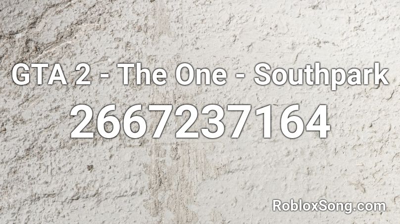 GTA 2 - The One - Southpark Roblox ID