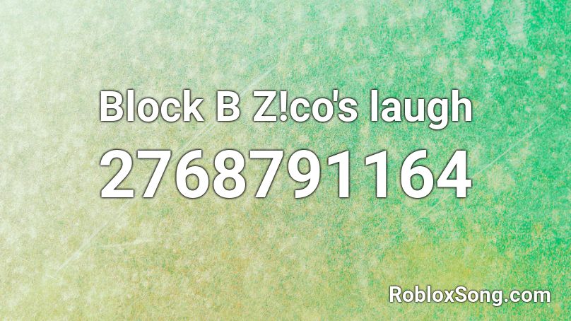 Block B Z!co's laugh Roblox ID