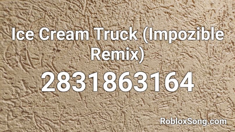 Ice Cream Truck (Impozible Remix) Roblox ID - Roblox music codes