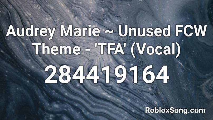 Audrey Marie ~ Unused FCW Theme - 'TFA' (Vocal) Roblox ID