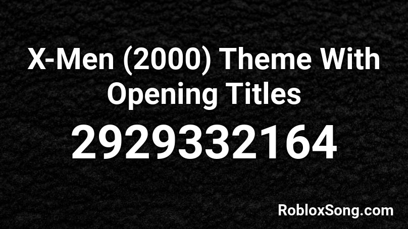 X Men 2000 Theme With Opening Titles Roblox Id Roblox Music Codes - roblox song titles