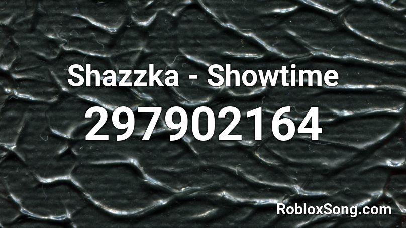 Shazzka - Showtime Roblox ID