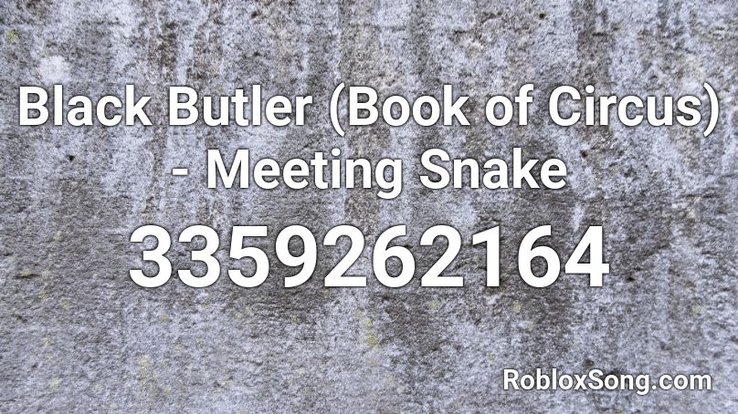 Black Butler (Book of Circus) - Meeting Snake  Roblox ID