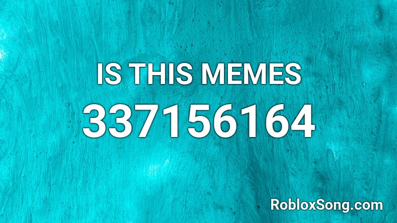 IS THIS MEMES Roblox ID