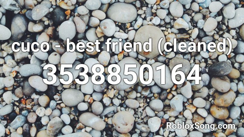 cuco - best friend (cleaned) Roblox ID
