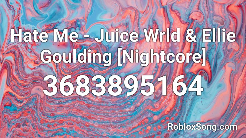 Hate Me Juice Wrld Ellie Goulding Nightcore Roblox Id Roblox Music Codes - roblox love me hate me id
