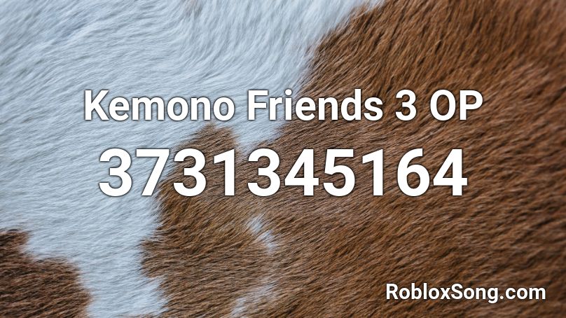 Kemono Friends 3 OP Roblox ID