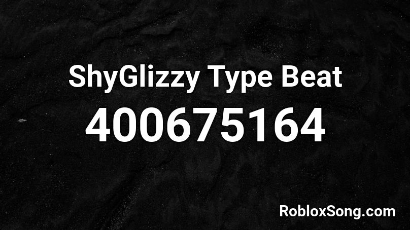 ShyGlizzy Type Beat Roblox ID