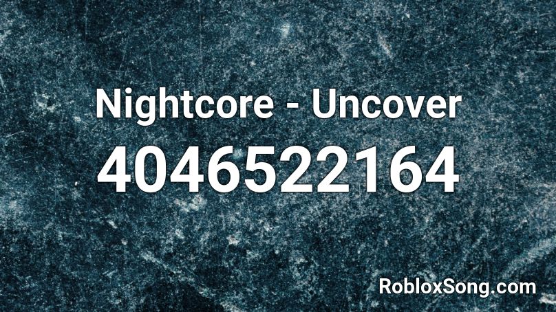 Nightcore - Uncover Roblox ID