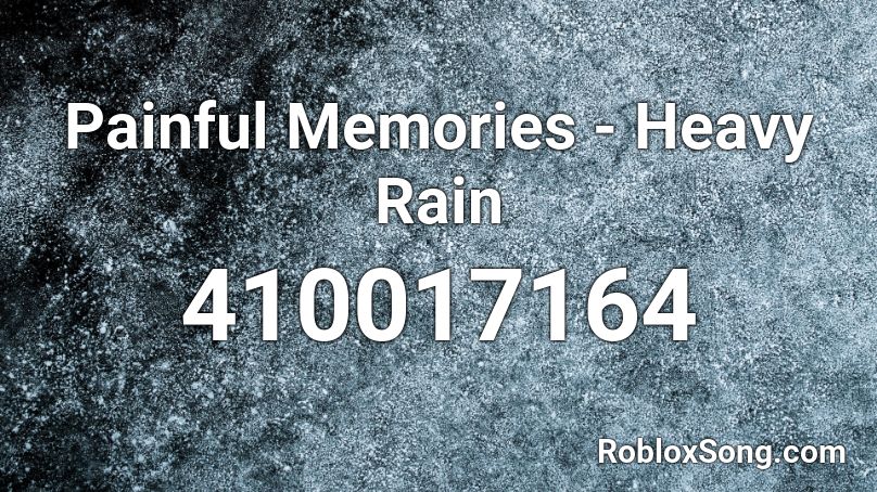 Painful Memories - Heavy Rain Roblox ID