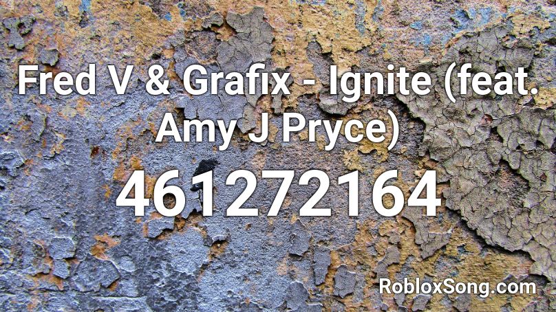 Fred V & Grafix - Ignite (feat. Amy J Pryce) Roblox ID