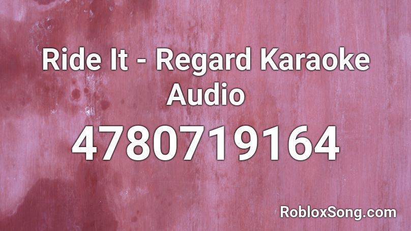 Ride It - Regard Karaoke Audio (LOOP) Roblox ID